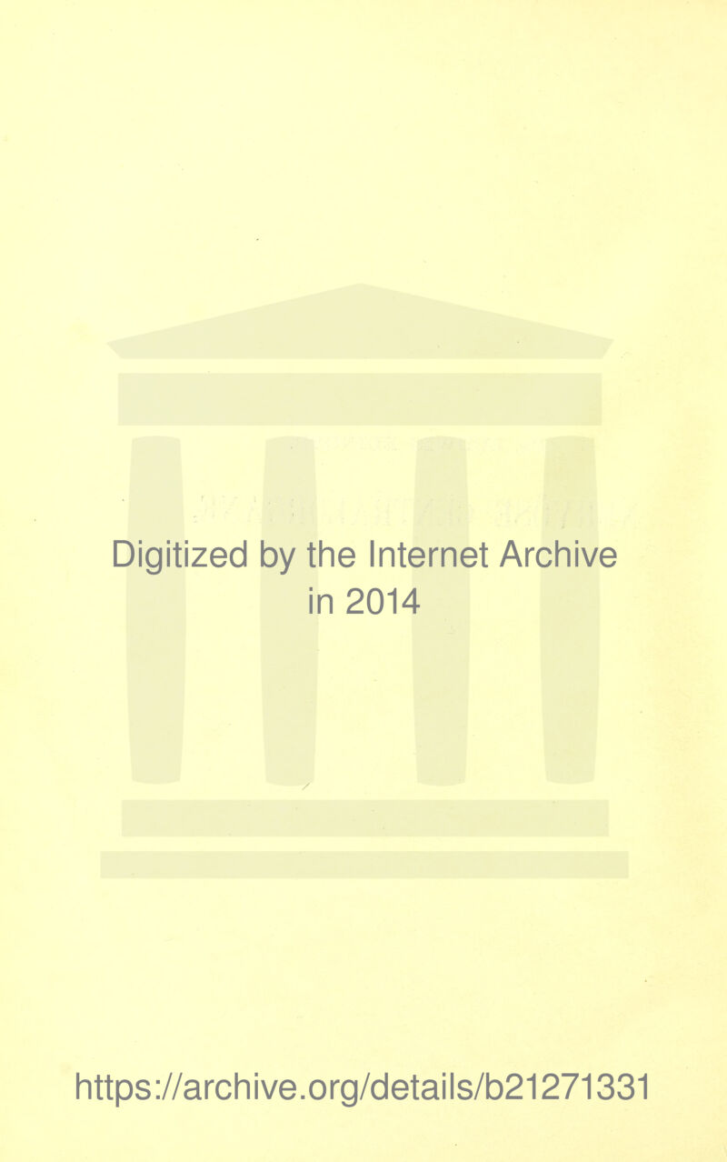 Digitized by the Internet Archive in 2014 https://archive.org/details/b21271331