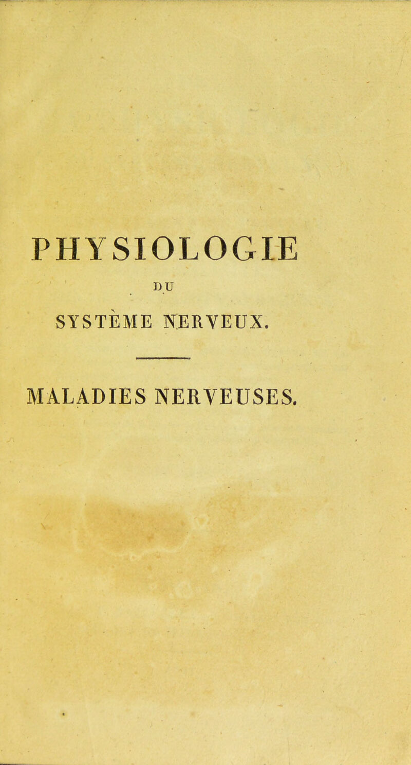 PHYSIOLOGIE DU SYSTÈME NERVEUX. MALADIES NERVEUSES. «