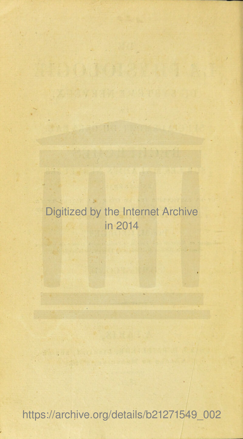 Digitized by the Internet Archive in 2014 https://archive.org/details/b21271549_002