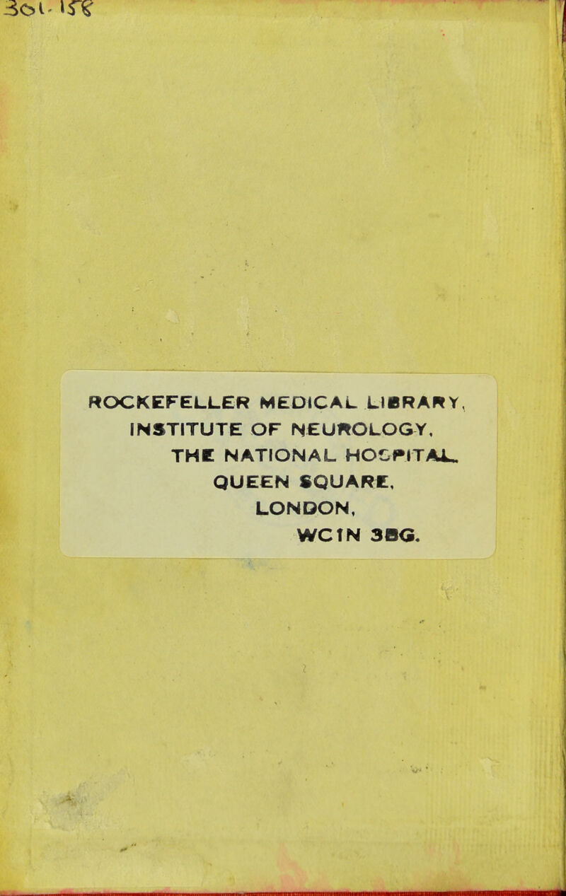 ROCKEFELLER MEDICAL LIBRARY, INSTITUTE OF NEUROLOGY, THE NATIONAL HOSPITAL. QUEEN SQUARE, LONDON,