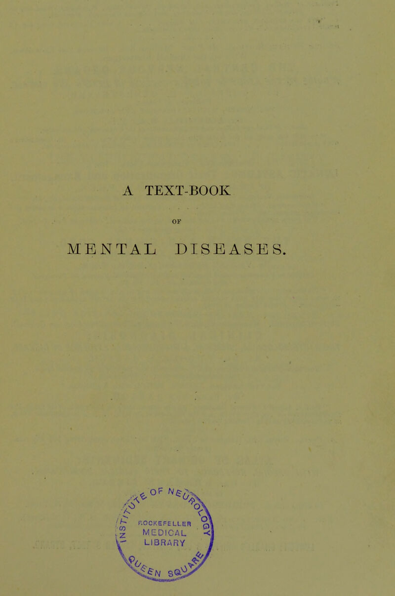 A TEXT-BOOK OF MENTAL DISEASES.