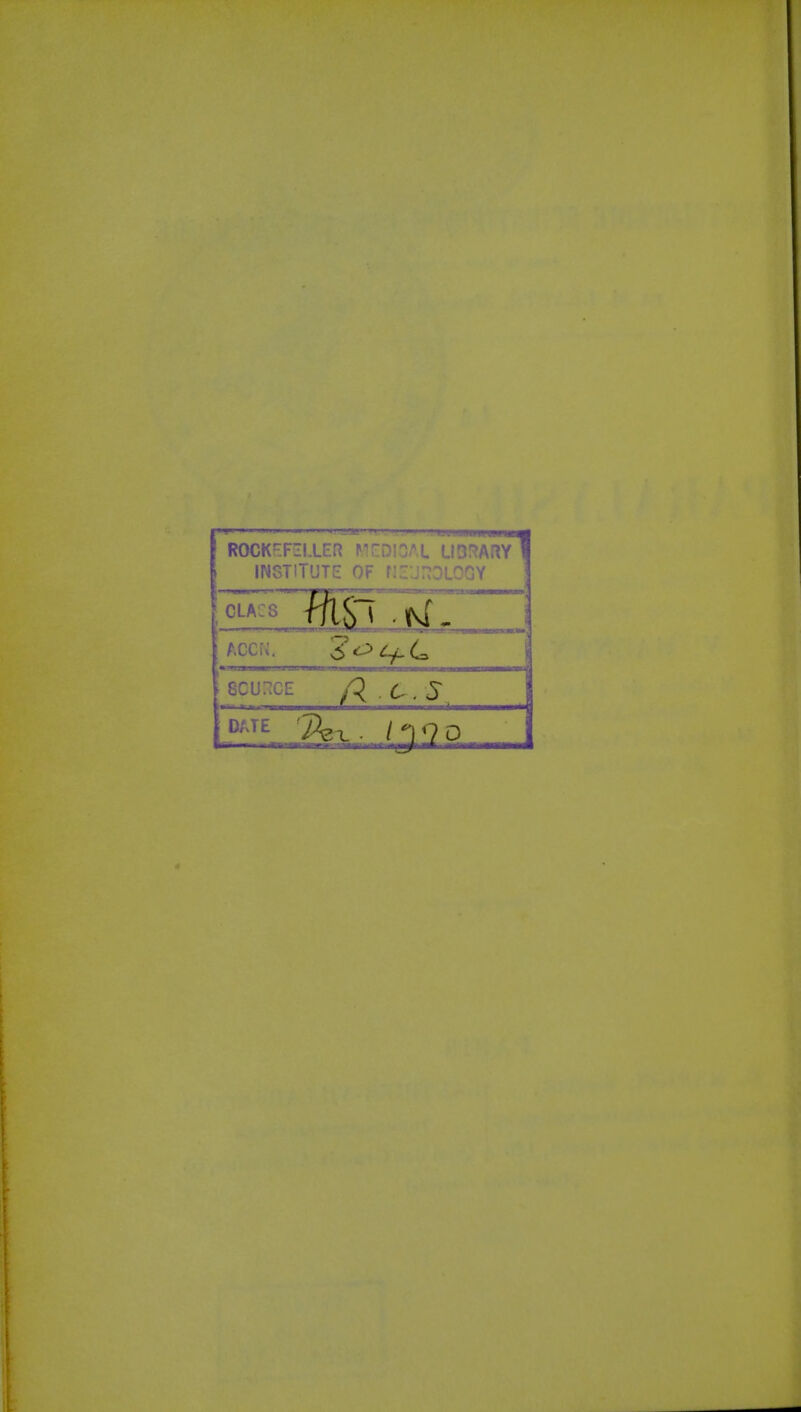 ROCKEF:iLLEn : I UO:?ARY INSTITUTE OF riZJnOLOGY ACCN. SCUI^CE ■ II I ■ fcl !!■ DATE