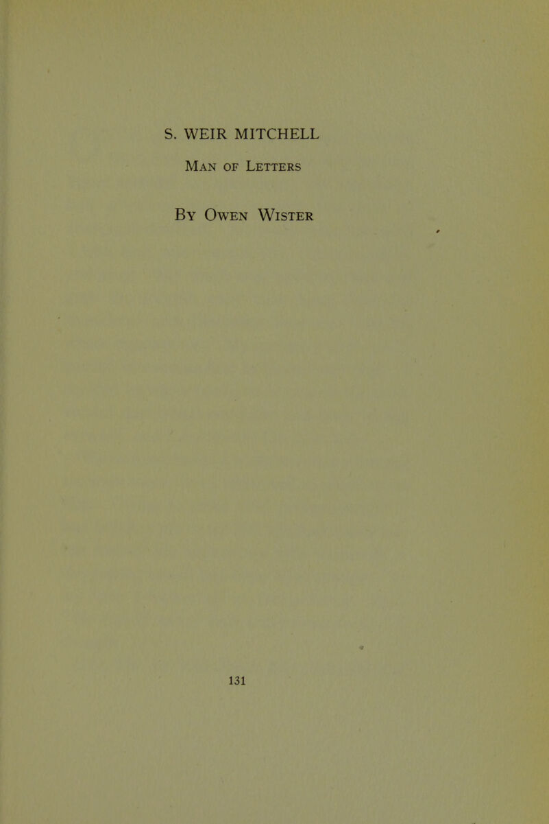 S. WEIR MITCHELL Man of Letters By Owen Wister