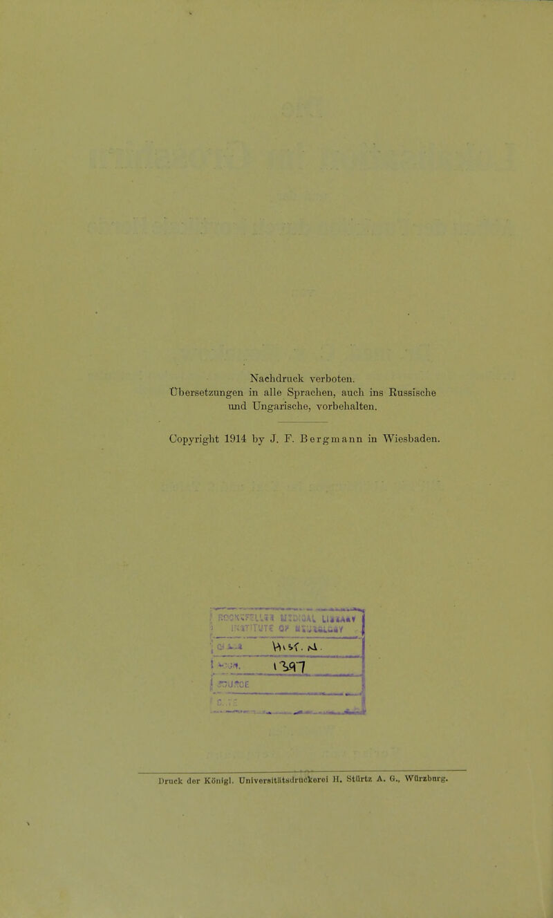 Nachdruck verboten. Ubersetzungen in alle Sprachen, auch ins Russische und Ungarische, vorbehalten. Copyright 1914 by J. F. Bergmann in Wiesbaden. s UIDtQAl Uisaäv VW. ^. Druck der Königl. Universitiltsdruckerei H. Stürtz A. G., Würzbnrg.