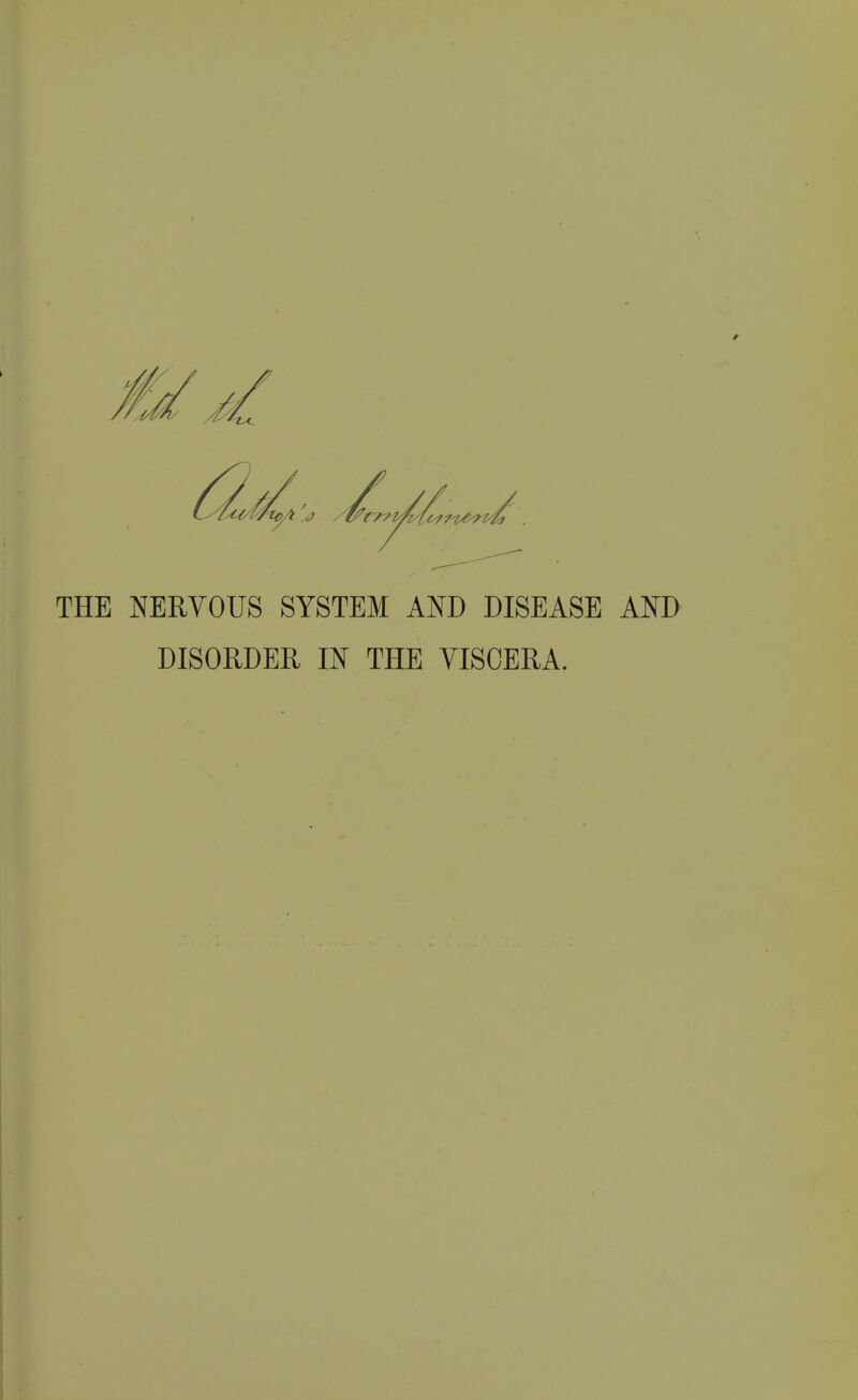 THE NERVOUS SYSTEM AND DISEASE AND DISORDER IN THE VISCERA.