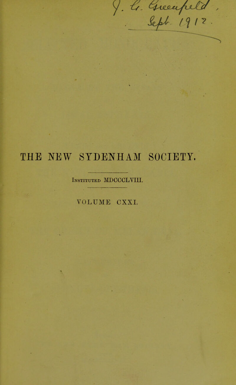 THE NEW SYDENHAM SOCIETY, Instituted MDCCCLVIII. VOLUME CXXI.