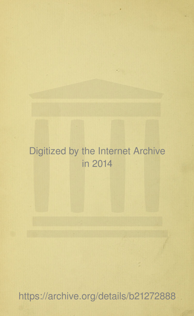 * Digitized by the Internet Archive in 2014 https ://arch i ve. o rg/d etai Is/b21272888