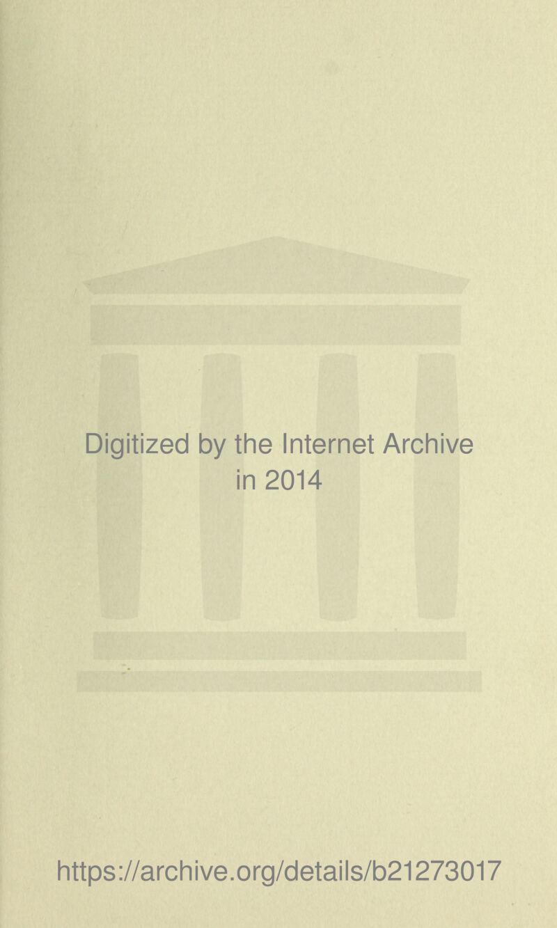 Digitized by the Internet Archive in 2014 https://archive.org/details/b21273017