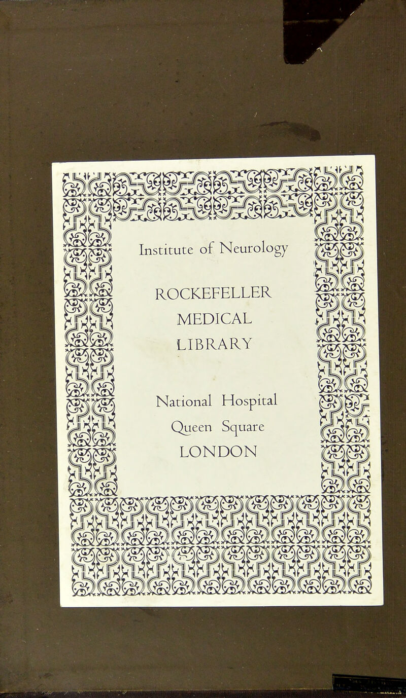 Institute of Neurolo ROCKEFELLER MEDICAL LIBRARY National Hospital Queen Squate LONDON