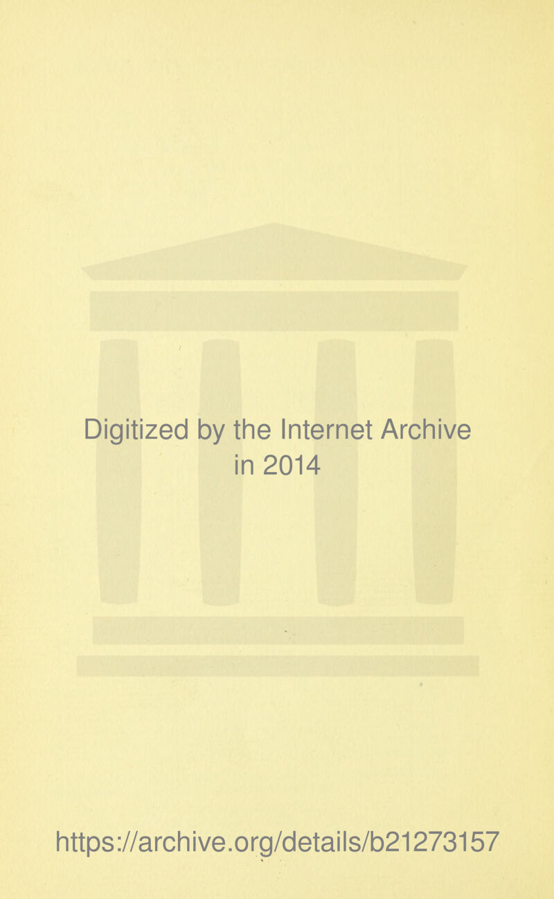 Digitized by the Internet Archive in 2014 https://archive.org/details/b21273157