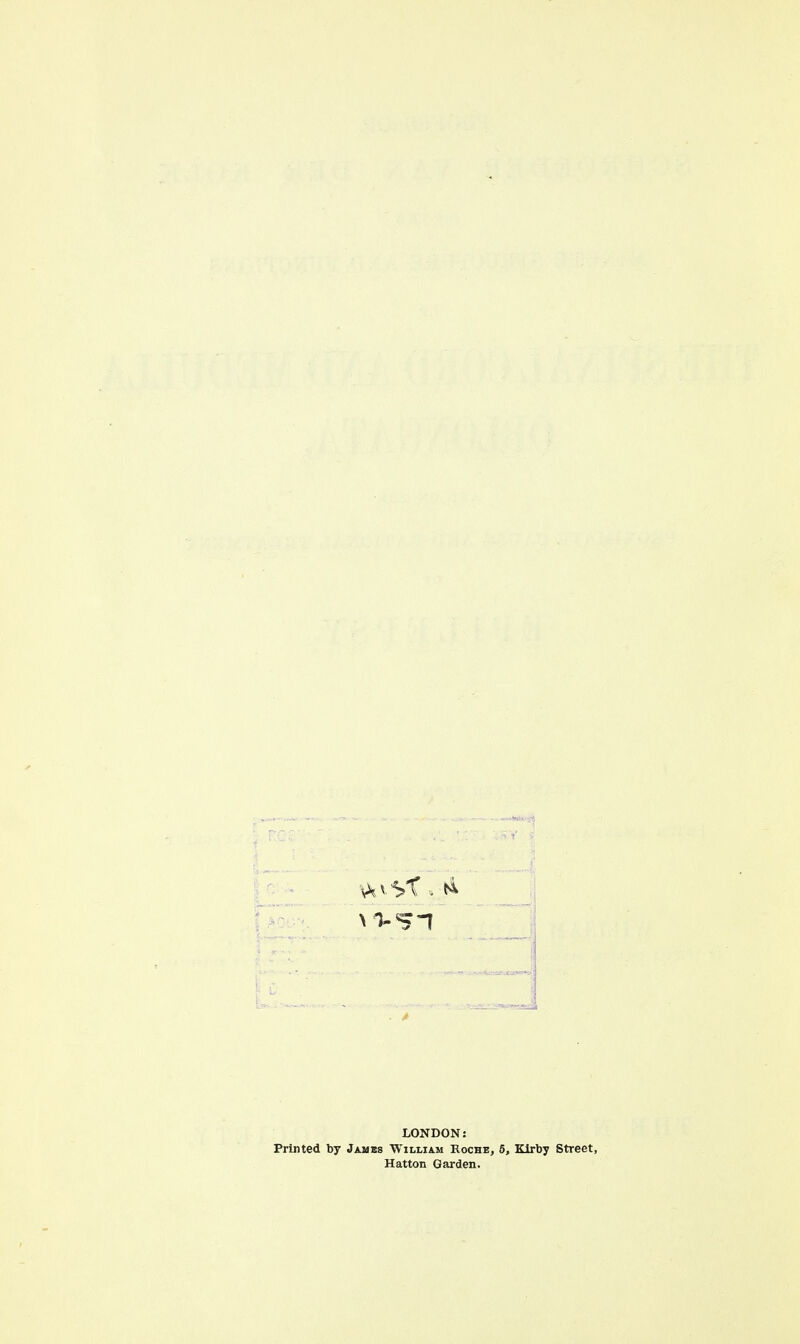 LONDON: Printed by James William Roche, 5, Kirby Street, Hatton Garden.