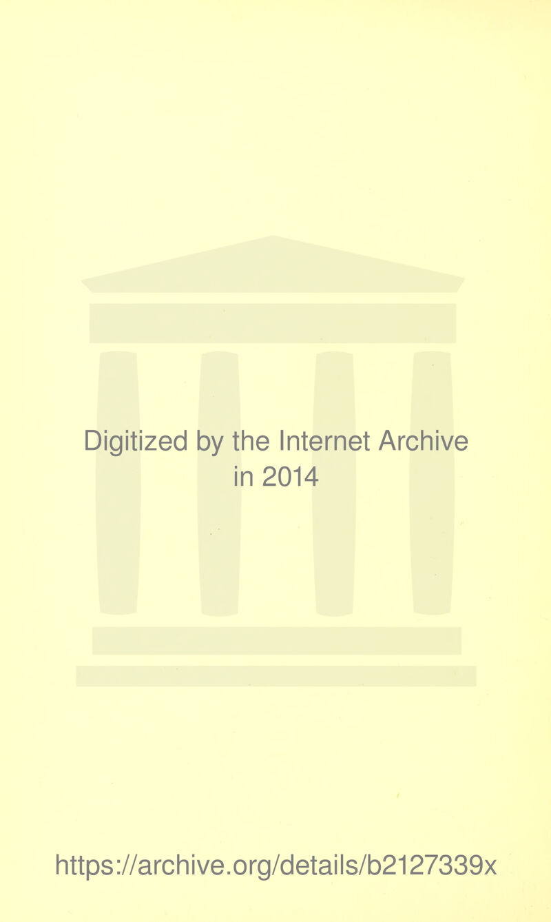 Digitized by the Internet Archive in 2014 https://archive.org/details/b2127339x