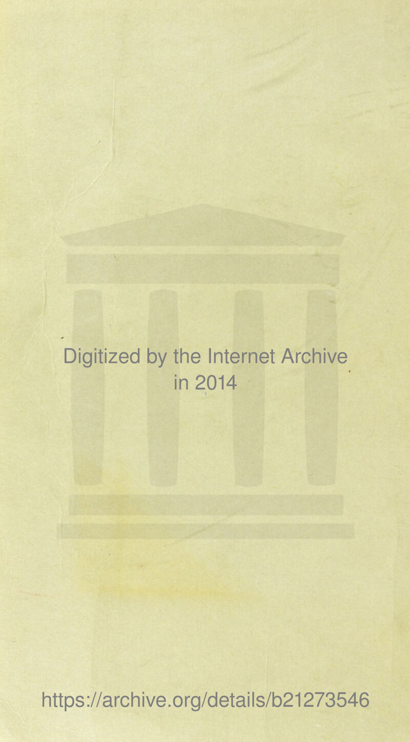 Digitized by the Internet Archive in 2014 https://archive.org/details/b21273546