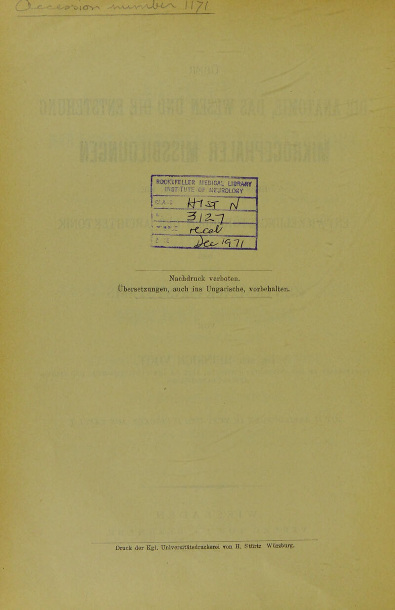 ROCKEFELLER MEDICAL LISftAflY INSTITUTE OF KE'JSOLOSY 3; ''- 7 ~lkx^ic\ it Nachdruck verboten. Ubeisetzungen, auch ins Ungarische, vorbehalten. Druck der Kgl. Universitfttedrackerei Ton H. Stiirtz WUrzburg.