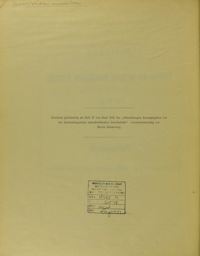 der Senckenbergischeu naturforscheudcu Gesellscliaft. Cominissionsverlag von Moritz Diestervveg. HOCKEFEUFn MEDICAL tIBRARY INSTTUi'T ITU ■OlOEY TH£ na-iona: 1:3.-'TAL QUE- -M,':- lQ^^n., jgg