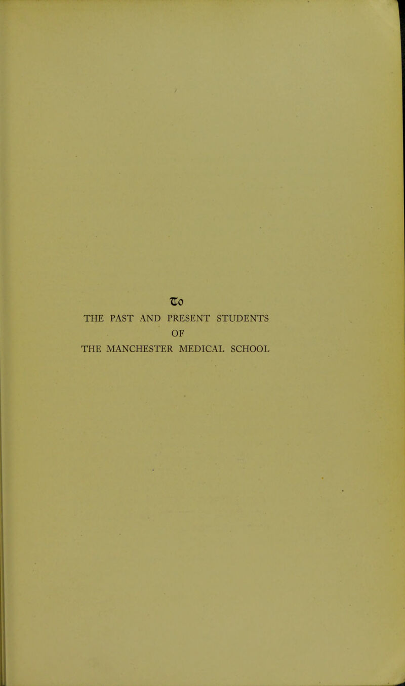 THE PAST AND PRESENT STUDENTS OF THE MANCHESTER MEDICAL SCHOOL