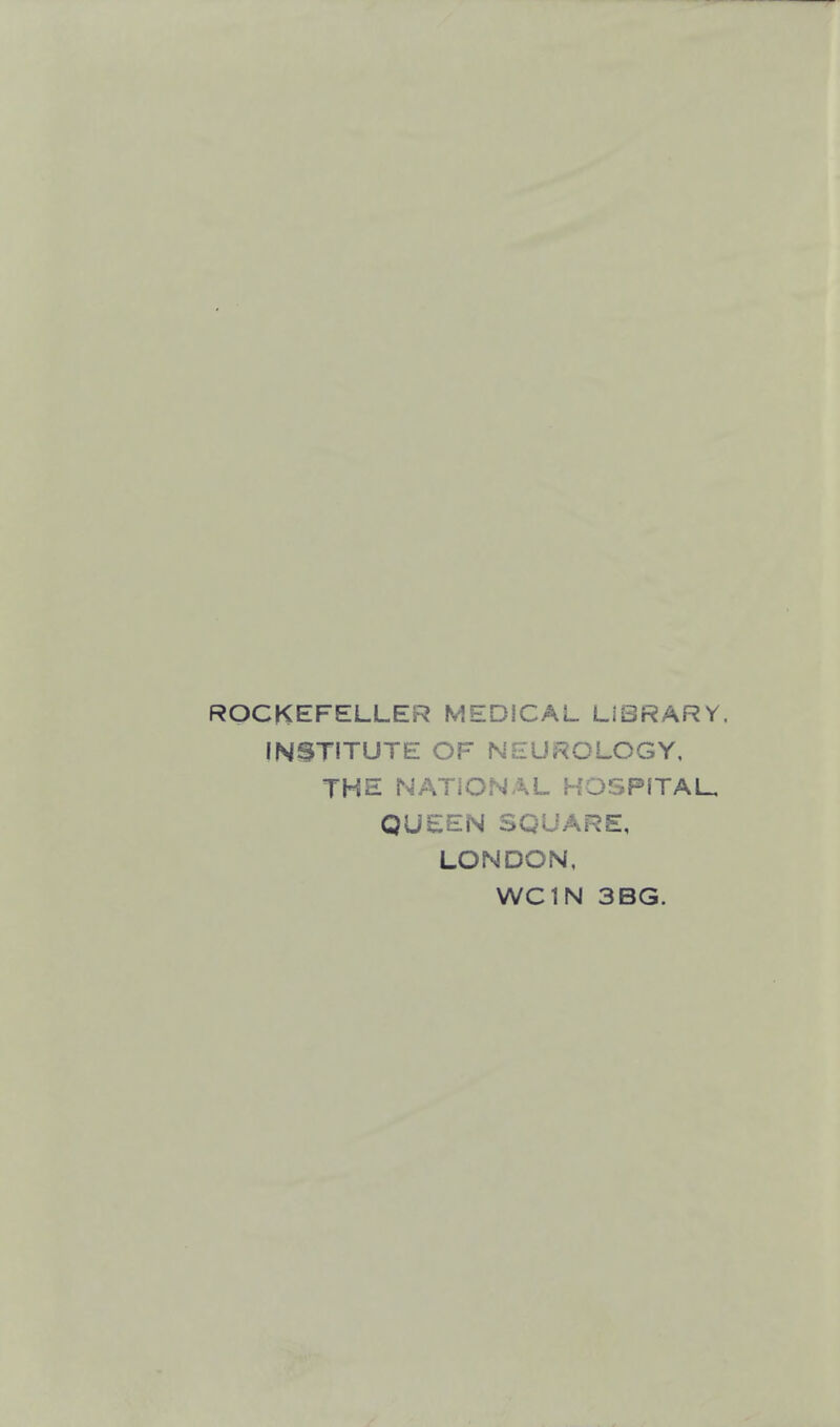 ROCKEFELLER MEDICAL LIBRARY. INSTITUTE OF NEUROLOGY, THE NATIONAL HOSPITAL, QUEEN SQUARE, LONDON, WC1N 3BG.