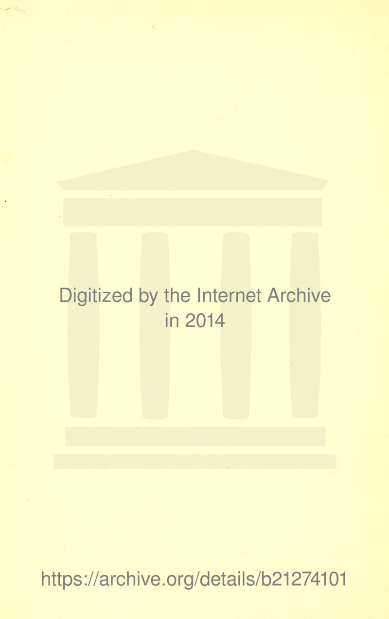 Digitized by the Internet Archive in 2014 https ://archi ve.org/details/b21274101