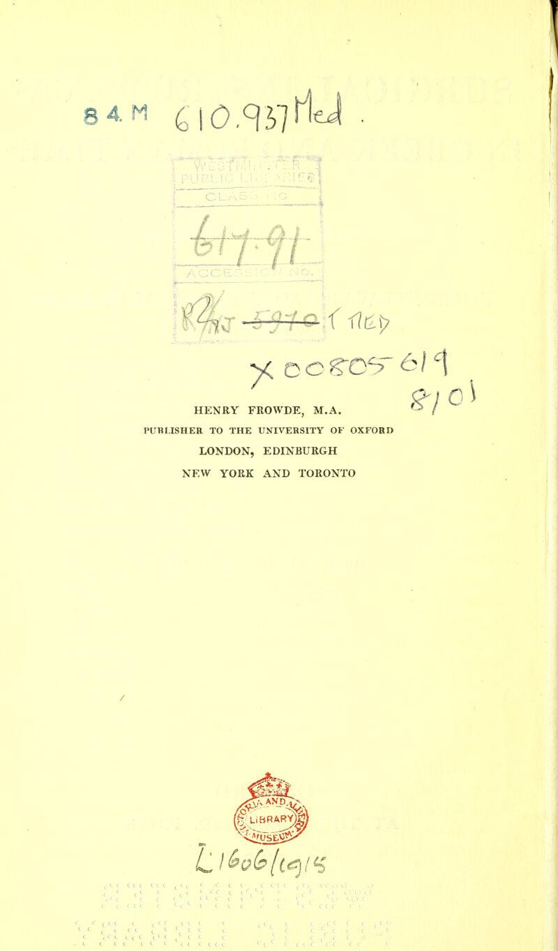 HENRY FROWDE, M.A. PUBLISHER TO THE UNIVERSITY OF OXFORD LONDON, EDINBURGH NEW YORK AND TORONTO