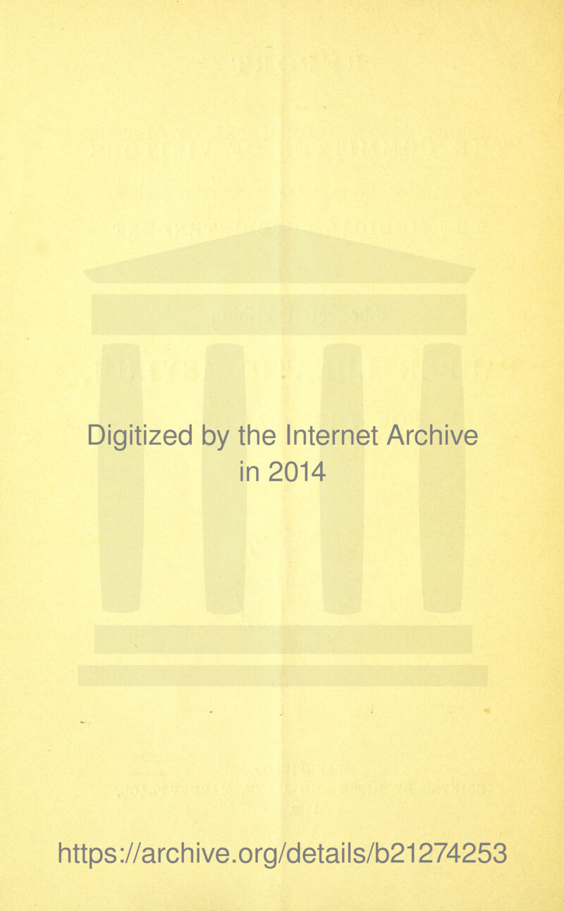 Digitized by the Internet Archive in 2014 https://archive.org/details/b21274253