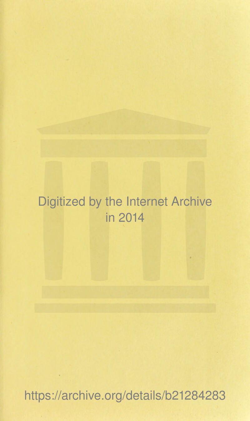 Digitized by tlie Internet Archive in 2014 https://archive.org/details/b21284283