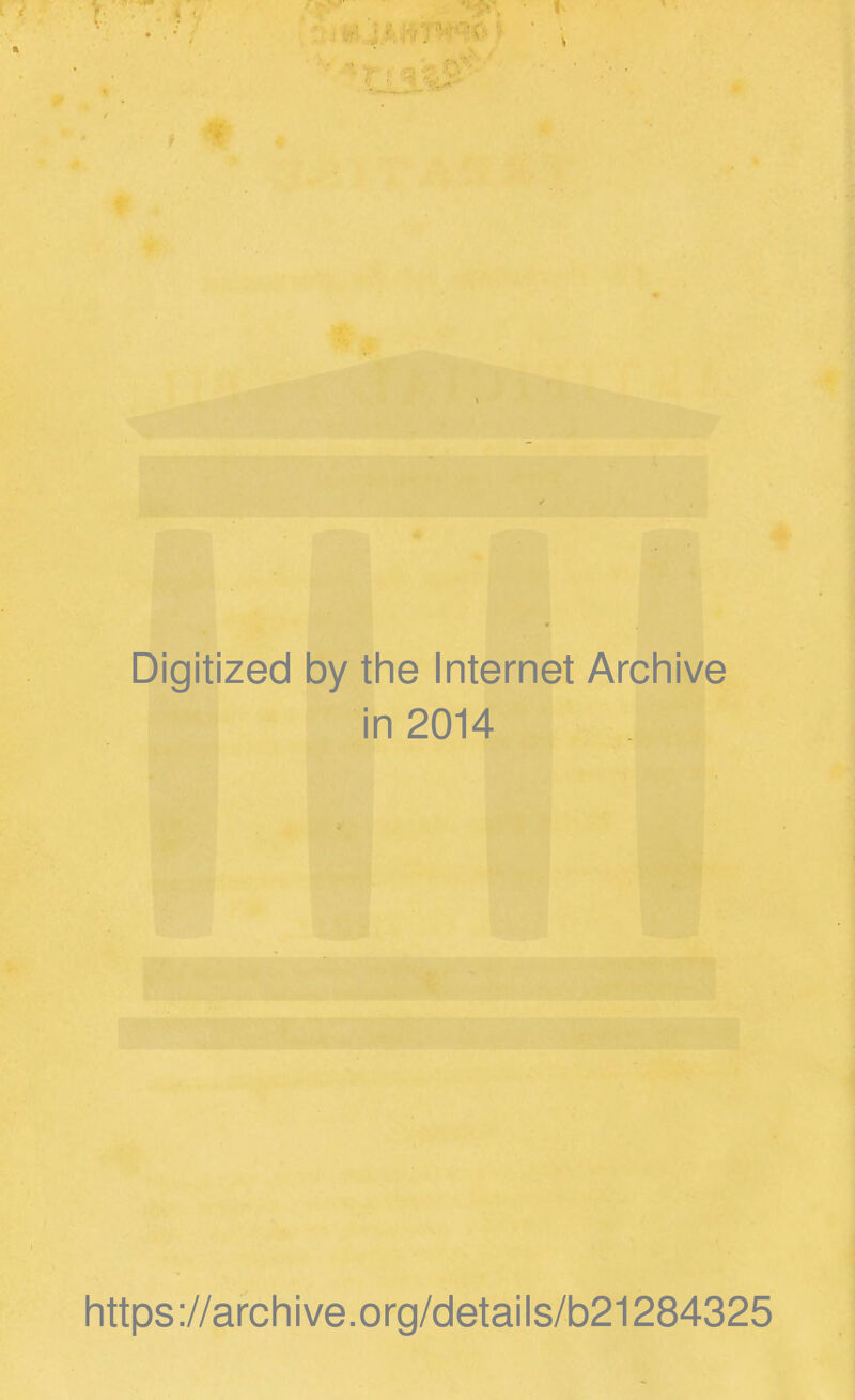 Digitized by the Internet Archive in 2014 https://archive.org/details/b21284325