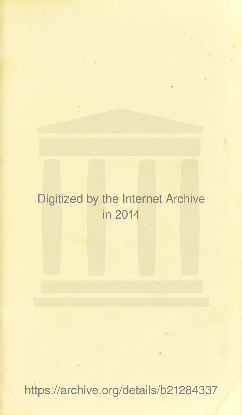 Digitized by the Internet Archive in 2014 https://archive.org/details/b21284337