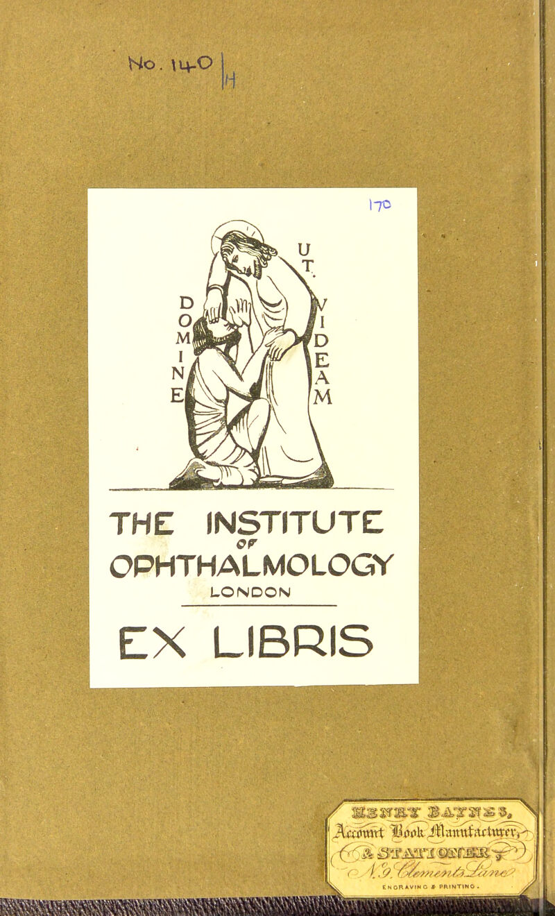 Ho. \14-O ito THE INSTITUTE OPHTHALMOLOGY LONDON EX LIBRIS