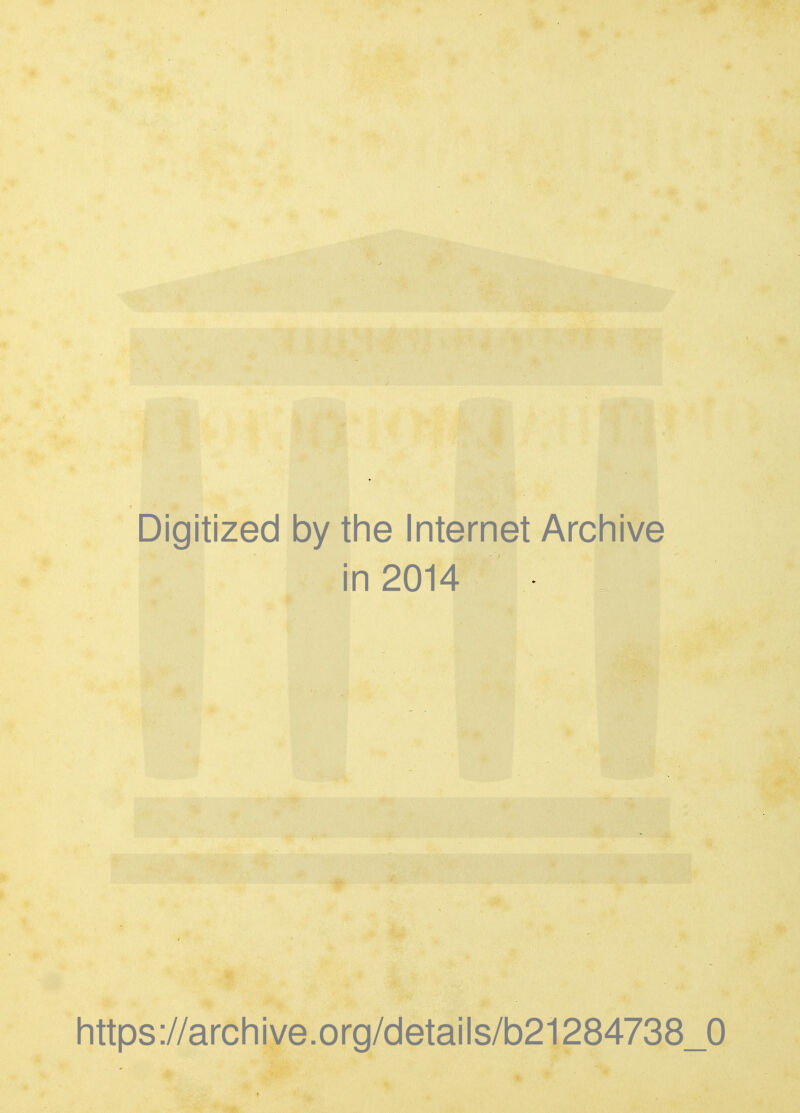 Digitized by the Internet Archive in 2014 https://archive.org/details/b21284738_0