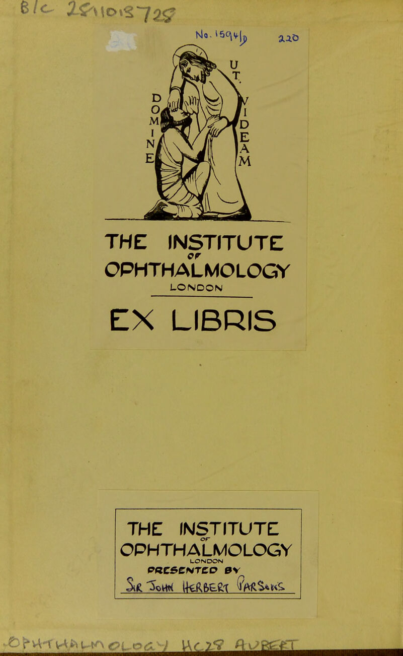 THE INSTITUTE OPHTHALMOLOGY LONDON EX LIBRIS THE INSTITUTE OPHTHALMOLOGY LONDON Si<:'5ov<t< fftRS^tiS.