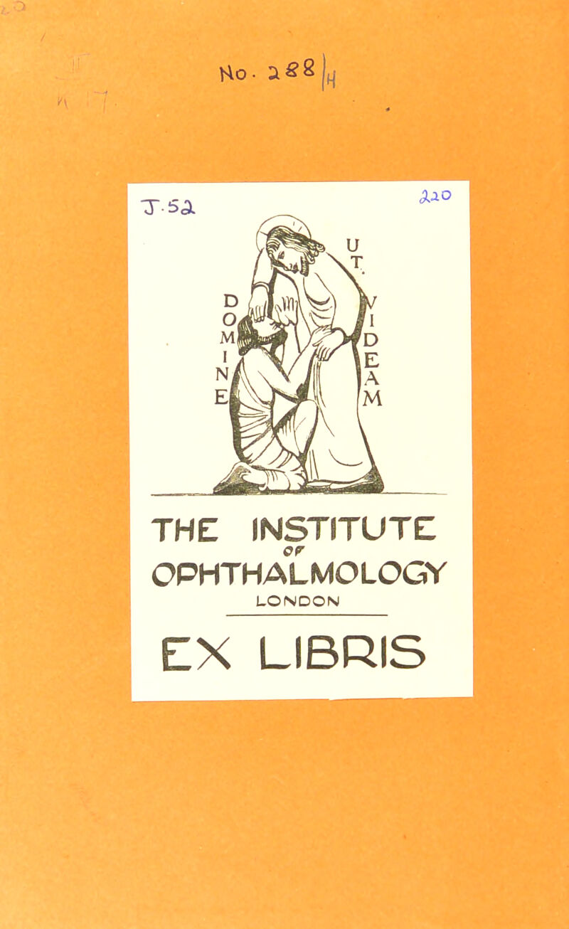 Ho- ae8|H THE INSTITUTE! er OPHTHA L MO LOGY LONDON EX LIBRIS