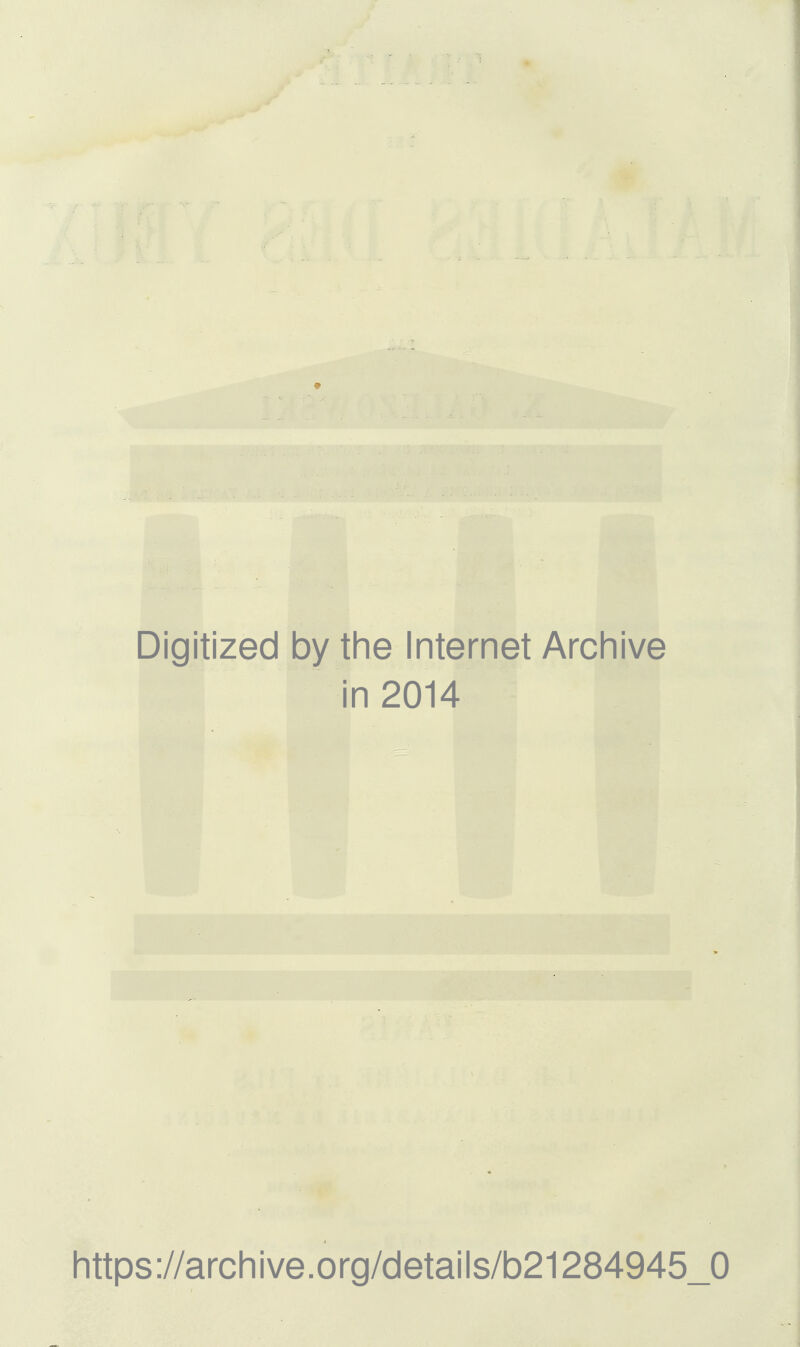 Digitized by the Internet Archive in 2014 https://archive.org/details/b21284945_0