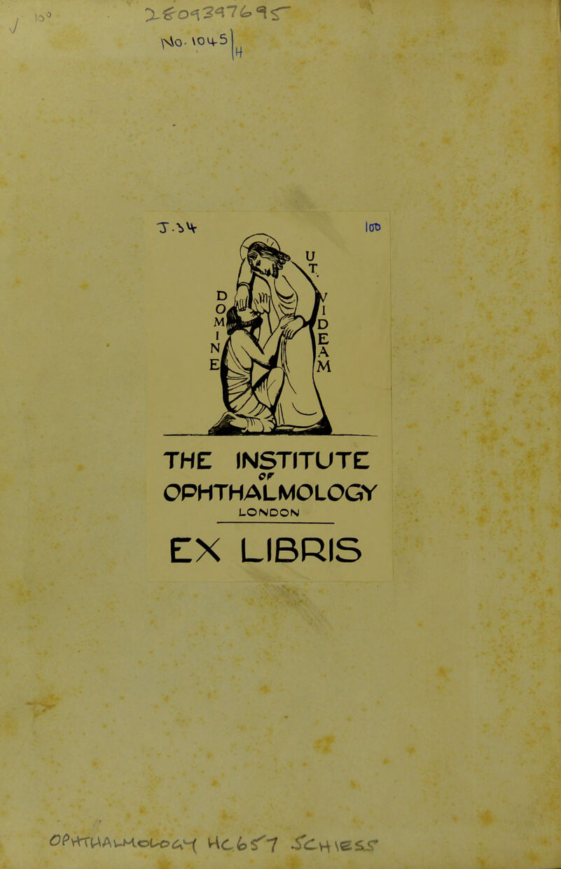 J loa THE INSTITUTE er OPHTHALMOLOGY LONDON EX LIBRIS