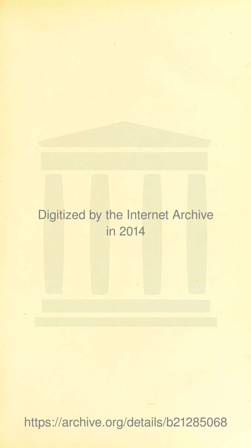 Digitized by the Internet Archive in 2014 https://archive.org/details/b21285068