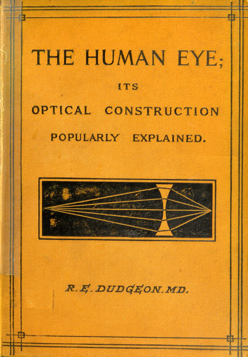 THE HUMAN EYE; ITS ^TICAL CONSTRUCTION