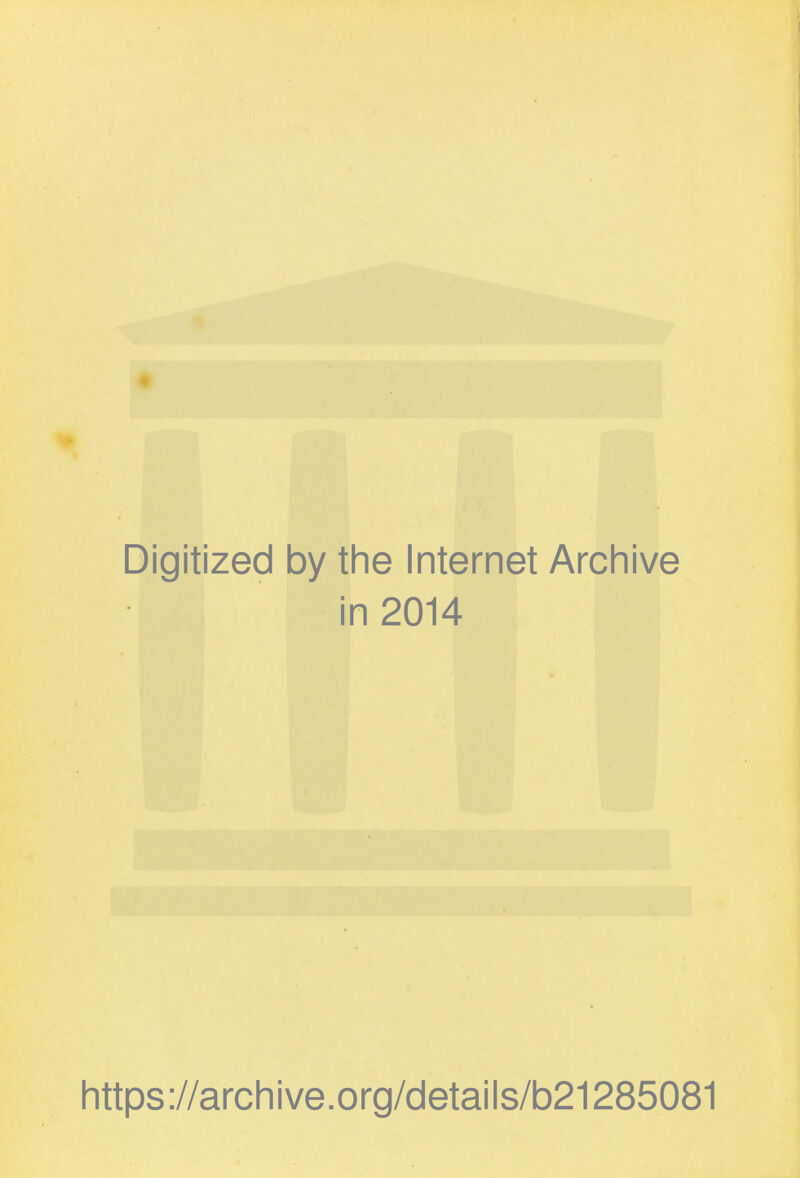 Digitized by the Internet Archive in 2014 https://archive.org/details/b21285081