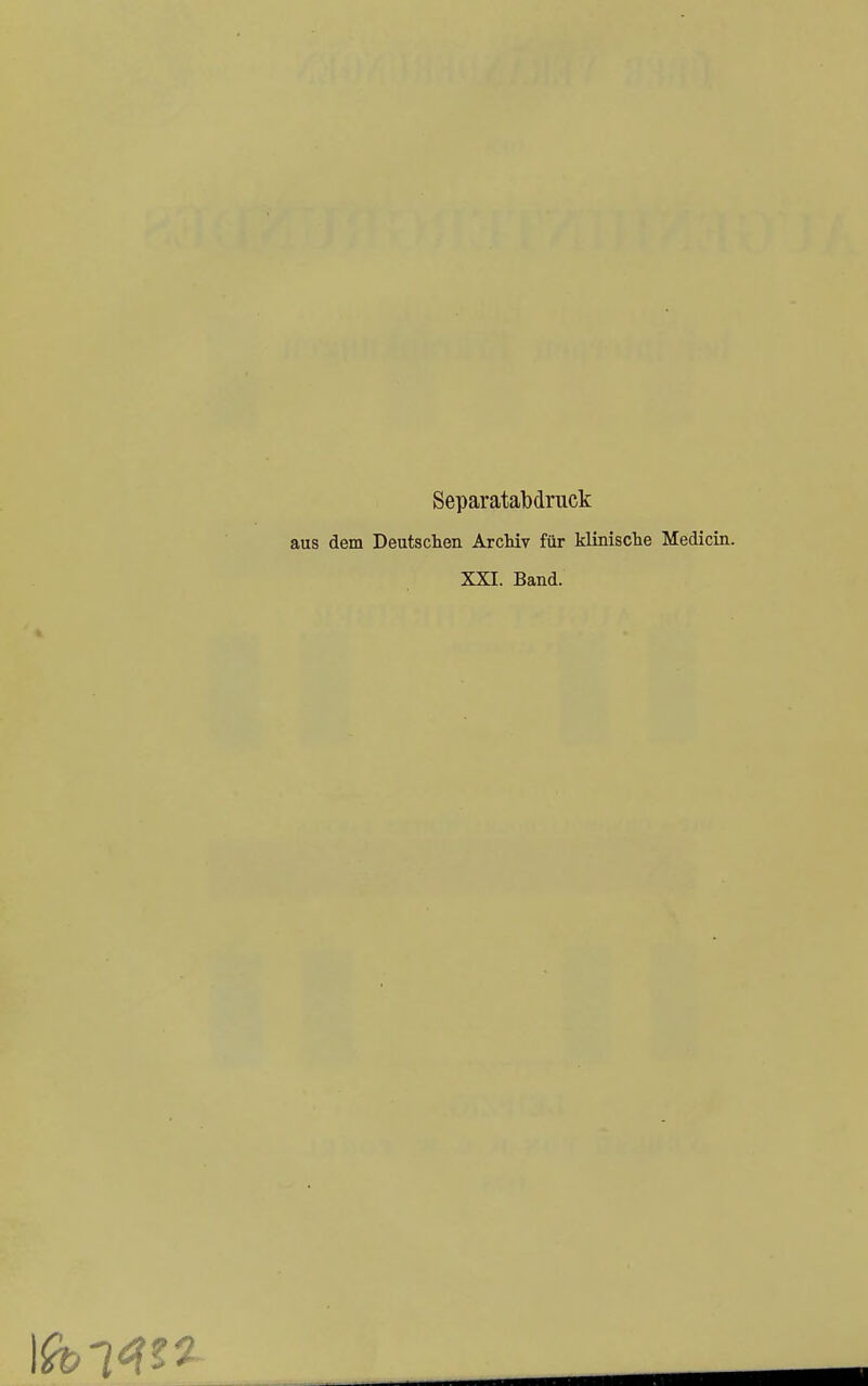 Separatabdruck aus dem Deutschen Archiv für klinische Medicin. XXI. Band.