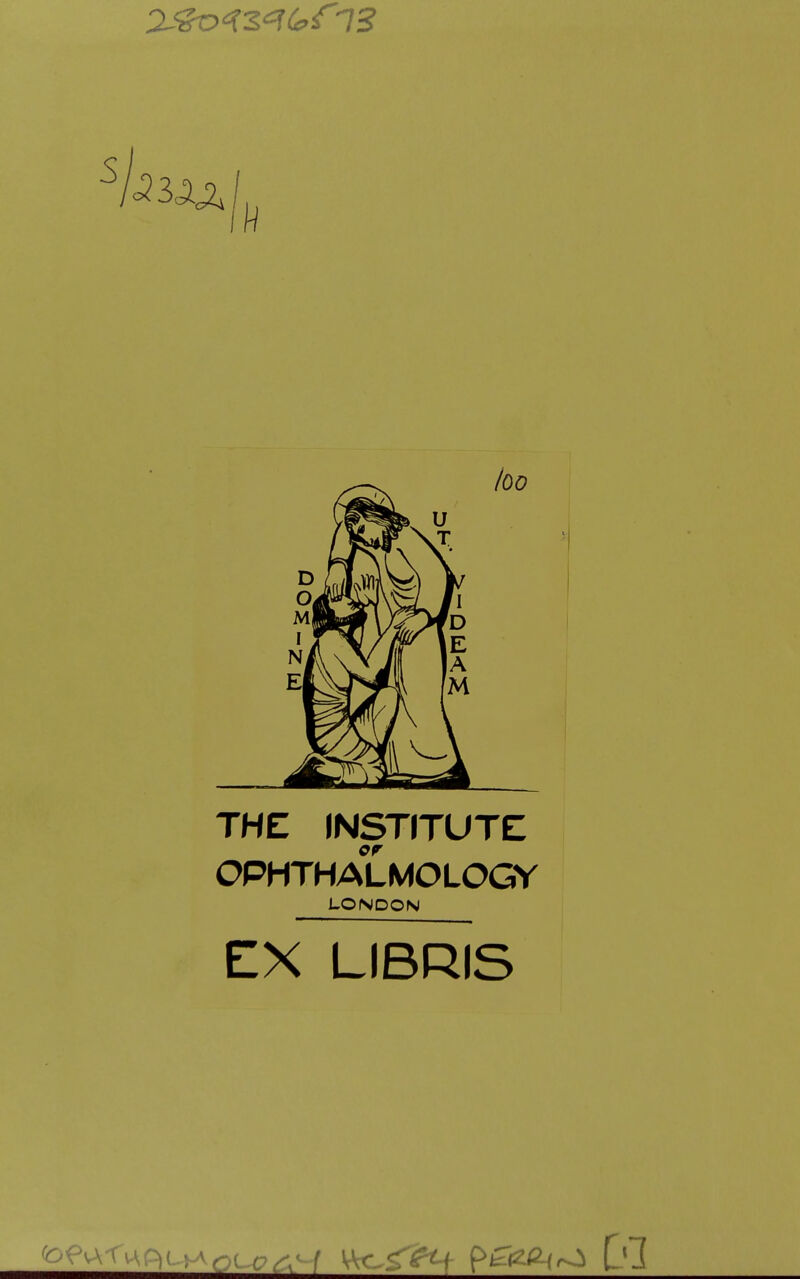 S 11^ loo THZ (NSTITUTE OPHTHALMOLOGY LONDON EX LIBRIS