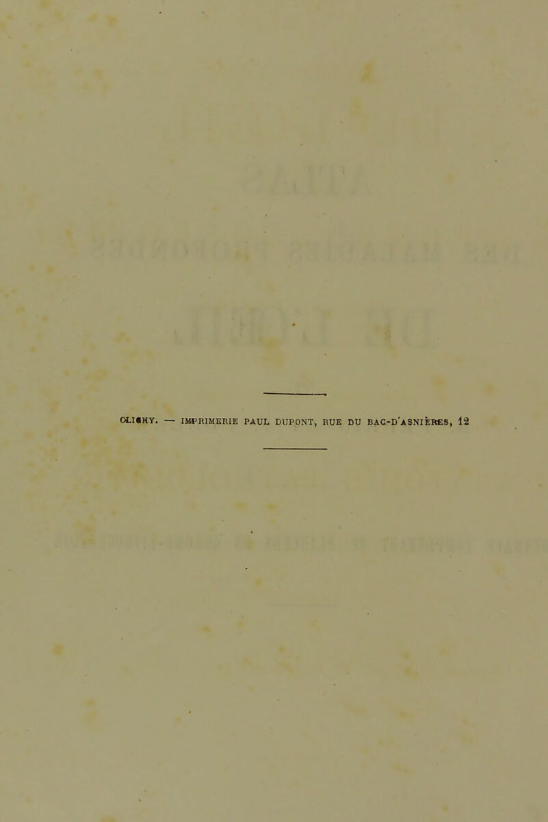 OLI«HY. — IMPRIMERIE PAUL DUPONT, RUE DU BAC-D'aSNIÈRËS,