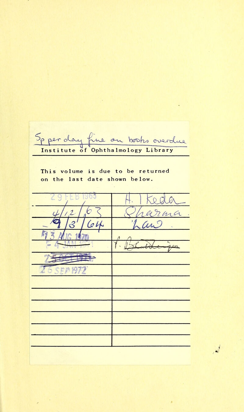 Institute of Ophthalmology Library This volume is due to be returned on the last date shown below.