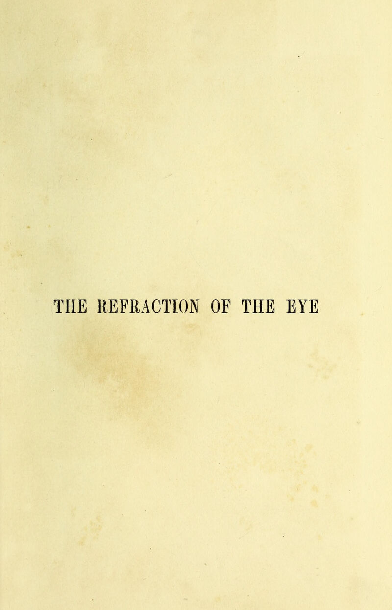 THE REFRACTION OF THE EYE