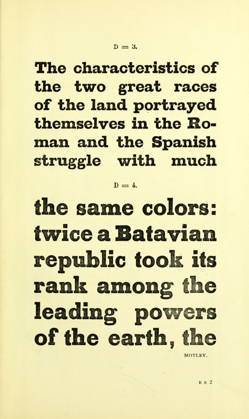 The characteristics of the two great races of the land portrayed themselves in the Ro- man and the Spanish struggle with much D = 4. the same colors: twice a Batavian republic took its rank among the leading powers of the earth, the MOTLEY.