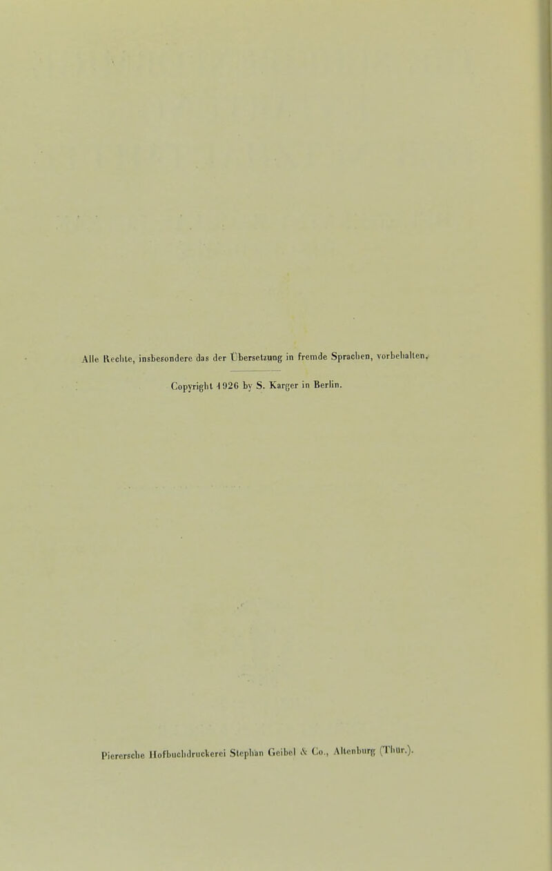 Alle Rechte, insbesondere das der Übersetzung in fremde Sprachen, vorbehalten Copyright -I 926 by S. Karger in Berlin. Picrcrschc llofbiichdriiclicrci Stephan Oeibel & Co., .Ulenburg (Thür.).