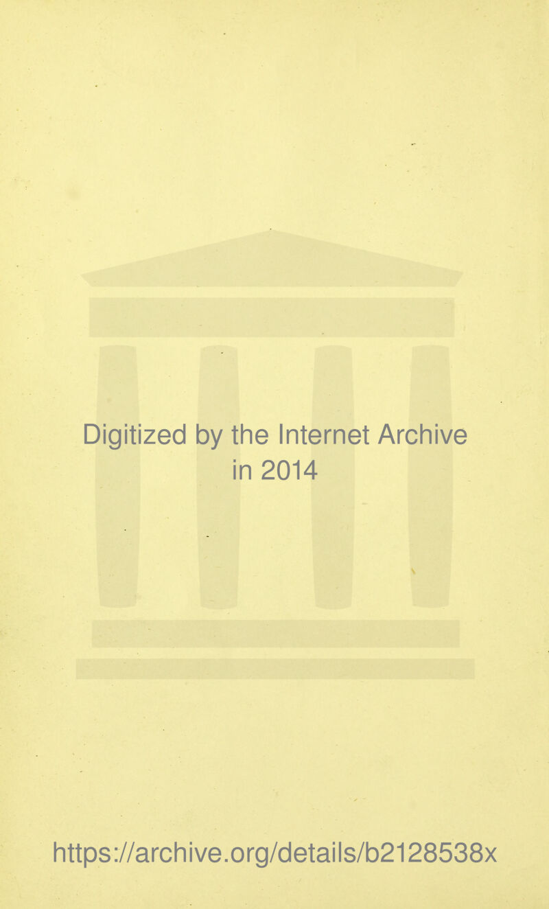 Digitized by the Internet Archive in 2014 https://archive.org/details/b2128538x