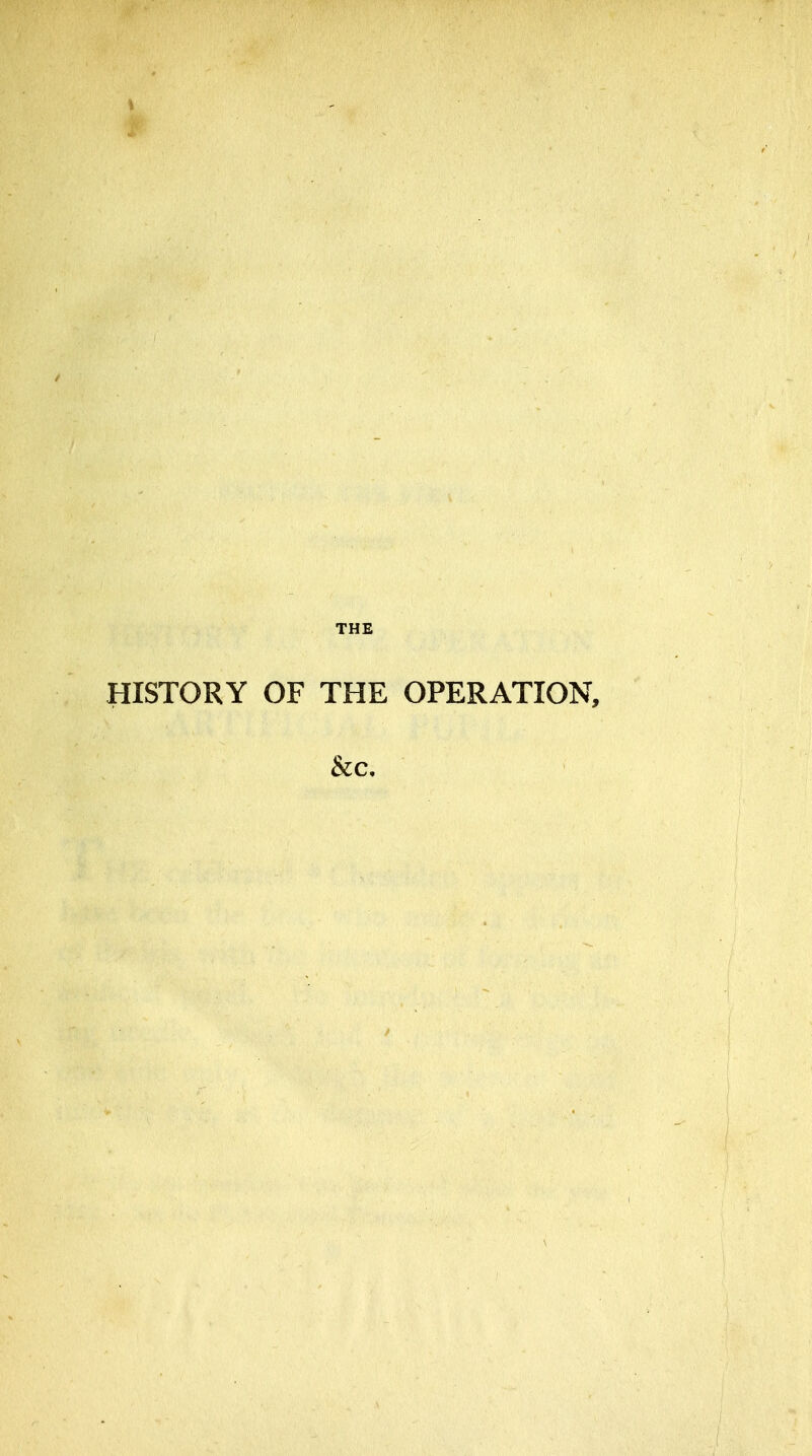 THE HISTORY OF THE OPERATION, &c.
