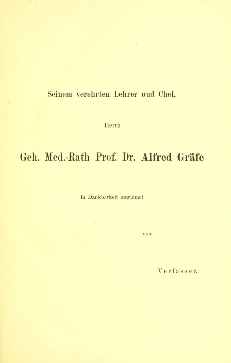 Seinem yerehrten Lehrer ond Chef, Herrn Geh. Med-ßath Prof. Dr. Alfred Oräfe in Dankbarkeit gewidmet vom Verfasser.