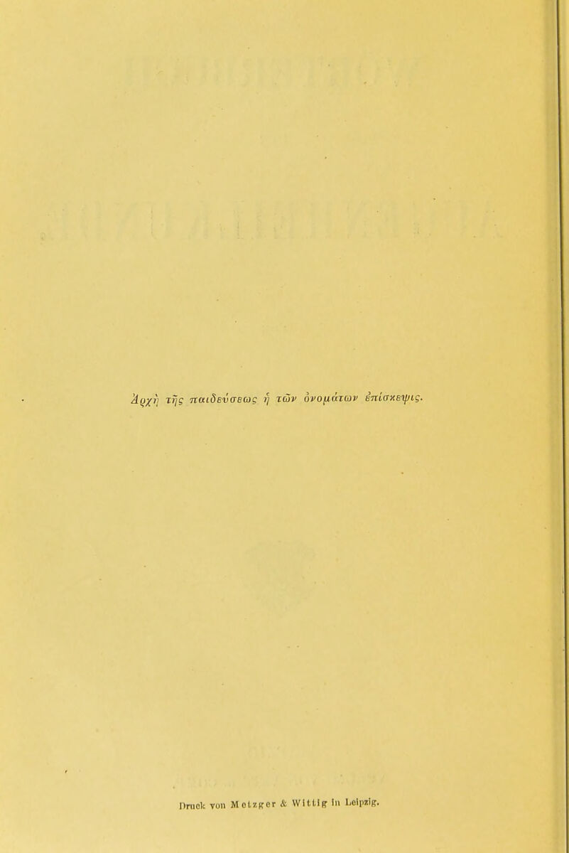 t»7? nuidevaeag V x^v ovofxäiav sniaxeyjig. Druck von Mol/.pcr & Wlttlff In Lolpzlß.