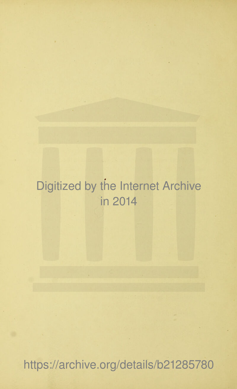 Digitized by the Internet Archive in 2014 https://archive.org/details/b21285780