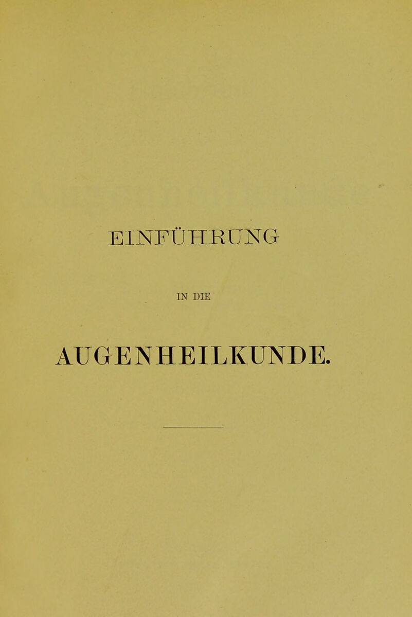 EINFÜHRUNG IN DIE AUGENHEILKUNDE.