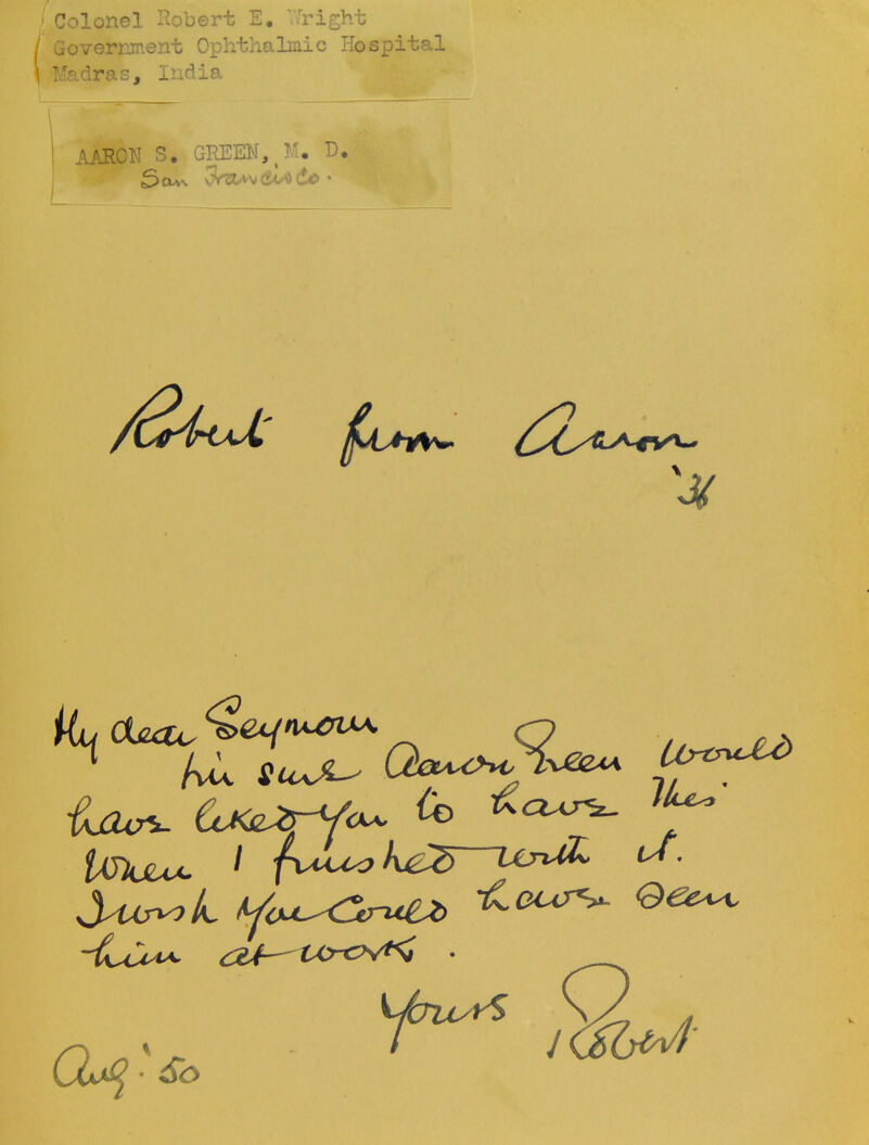 j Colonel Robert E. :7right ' Government Ophthalmic Hospital I Madras, India AARON S. GREEN, M. D. Qu^ ■ So